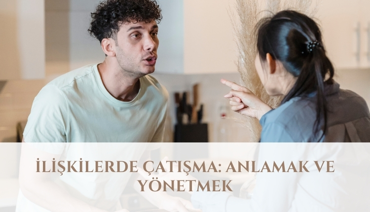 İlişkilerde Çatışma: Anlamak ve Yönetmek